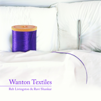 Wanton Textiles Reb Livingston & Ravi Shankar
